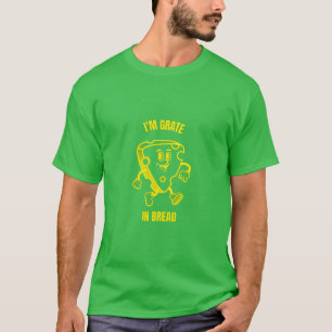 I'm grate in bread funny cheese pun jokes T-Shirt