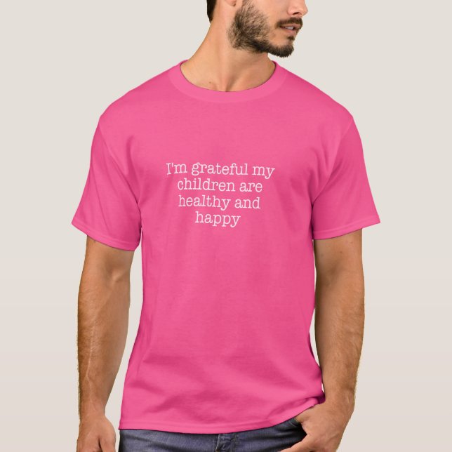 I'm grateful my children are healthy and happy T-Shirt (Front)
