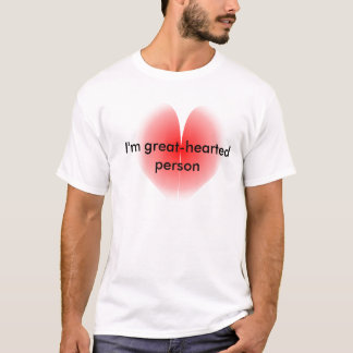 I'm great-hearted person T-shirt