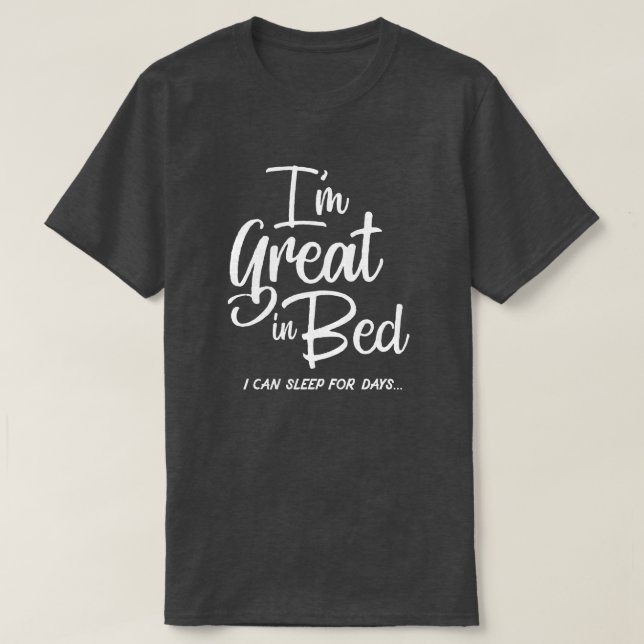 I'm Great in Bed T-shirt (Design Front)