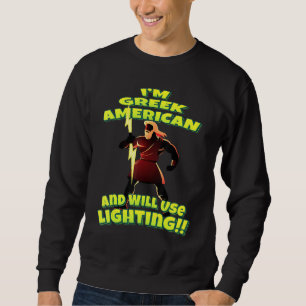 Im Greek American And Will Use Lighting Zeus Greek Sweatshirt