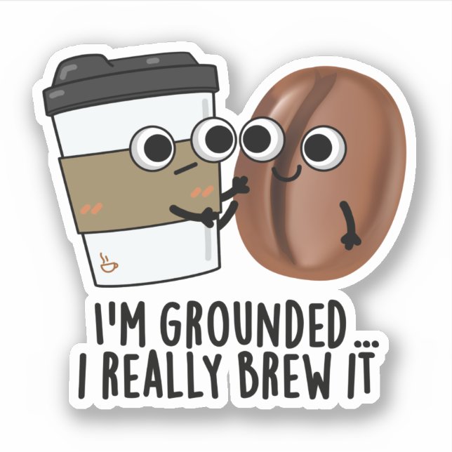 I'm Grounded I Really Brew It Funny Coffee Pun  (Front)
