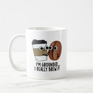 I'm Grounded I Really Brew It Funny Coffee Pun Coffee Mug
