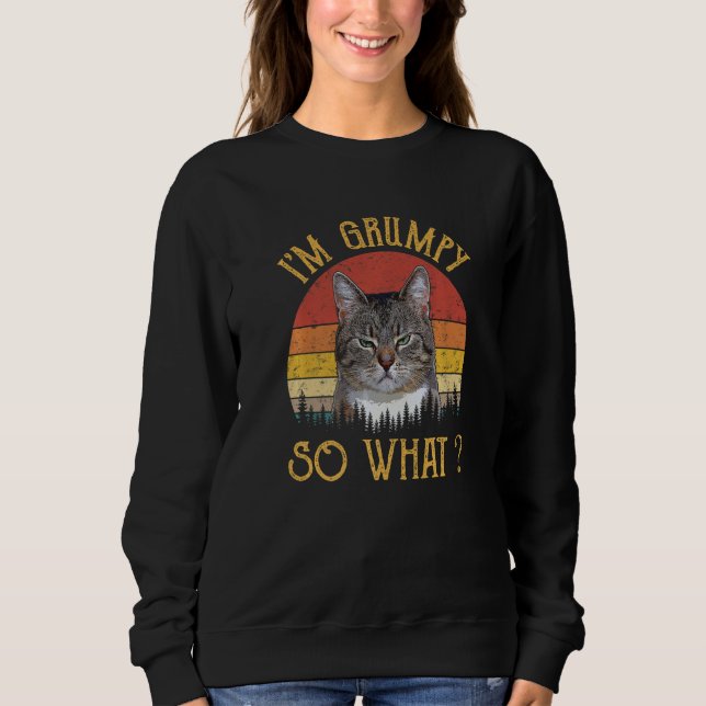 I'm Grumpy So What Meme Angry Kitty Kitten Funny C Sweatshirt (Front)