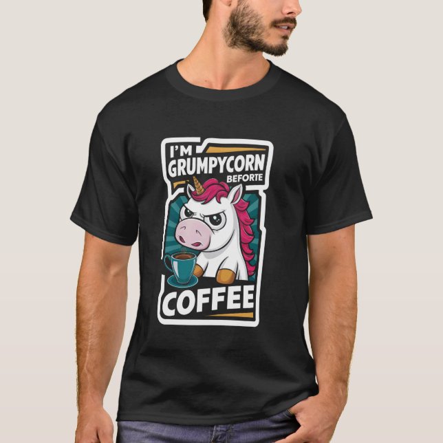 I'm Grumpycorn before coffee Funny coffee humour U T-Shirt (Front)