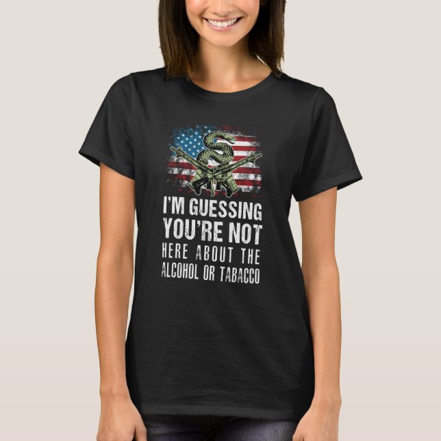 I'm guessing you're not here for the alcohol or to T-Shirt (Front)