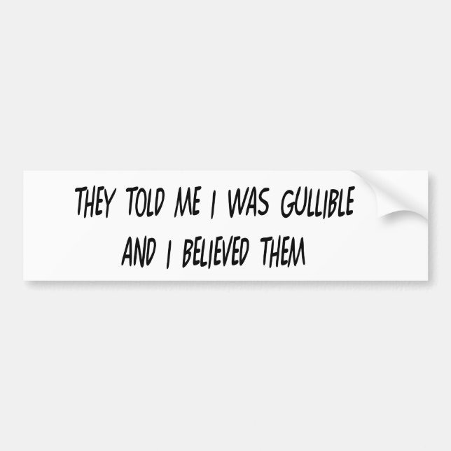 I'm Gullible Bumper Sticker (Front)