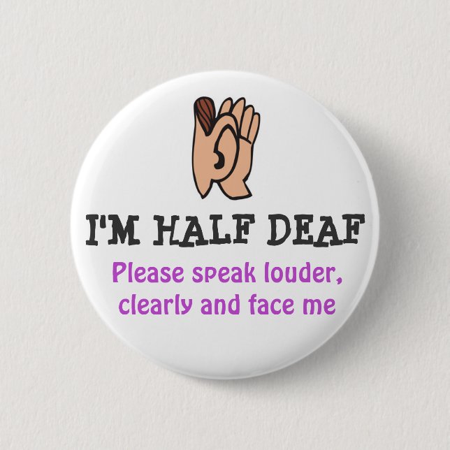 I'm HALF DEAF 6 Cm Round Badge (Front)