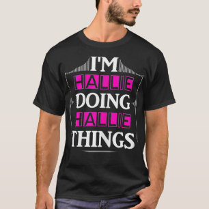 I'm Hallie Doing Hallie Things Funny First Name Gi T-Shirt