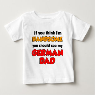 I'm Handsome German Dad Baby T-Shirt