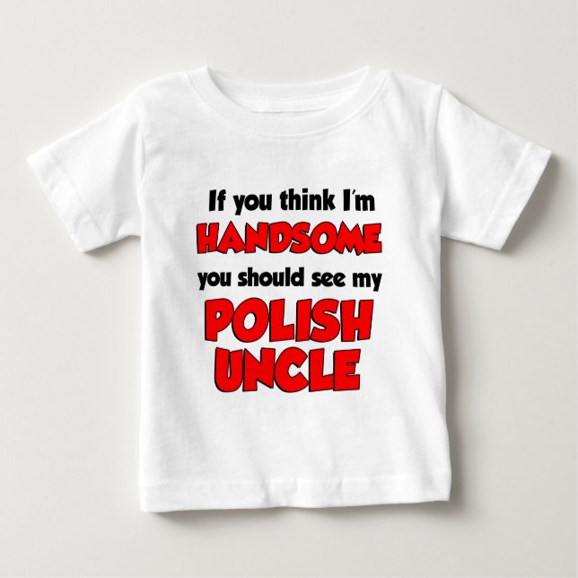 I'm Handsome Polish Uncle Baby T-Shirt (Front)