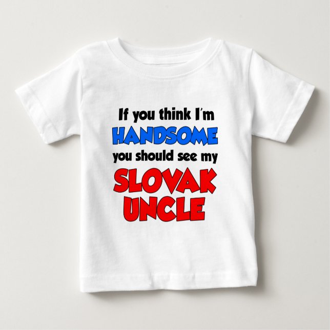 I'm Handsome Slovak Uncle Baby T-Shirt (Front)