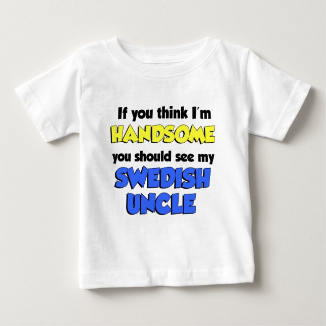 I'm Handsome Swedish Uncle Baby T-Shirt (Front)