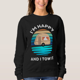 I'm Happy and I Tow It   Camper Camping Pun Camp Sweatshirt