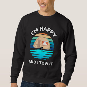 I'm Happy and I Tow It Camper Camping Pun Camp Sweatshirt