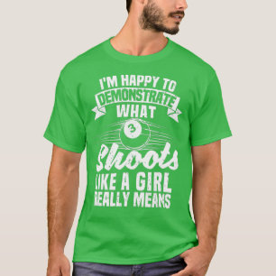 Im Happy To Demonstrate What Shoots Funny Billiard T-Shirt