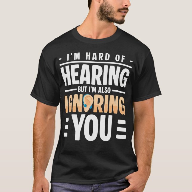 Im Hard Of Hearing Hearing Aids T-Shirt (Front)