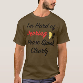 im hard of hearing please speak clearly 1 T-Shirt
