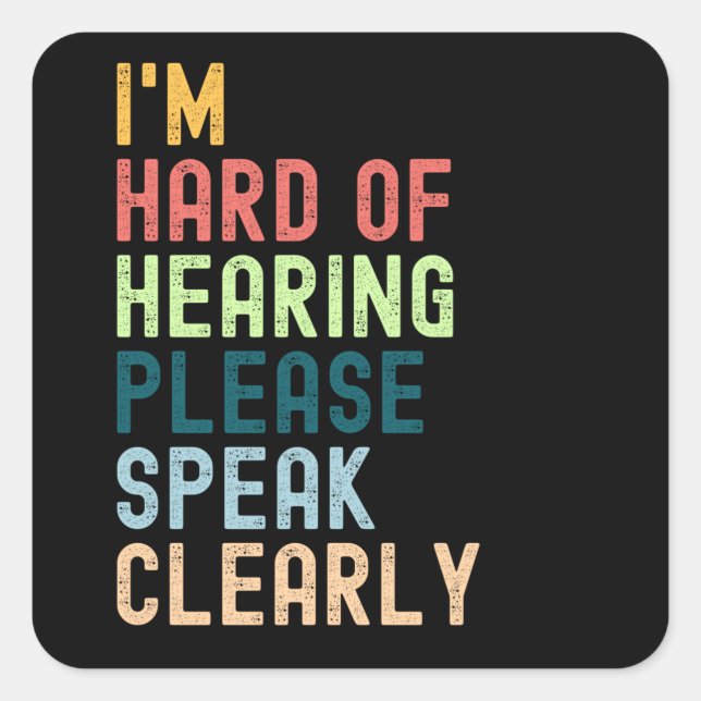 I'm Hard Of Hearing Please Speak Clearly Square Sticker (Front)