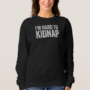 I'm Hard To Kidnap Drinking Raglan Sweatshirt