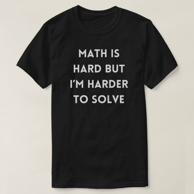 I'm Harder to Solve | Funny Math Teacher Gift T-Shirt (Design Front)