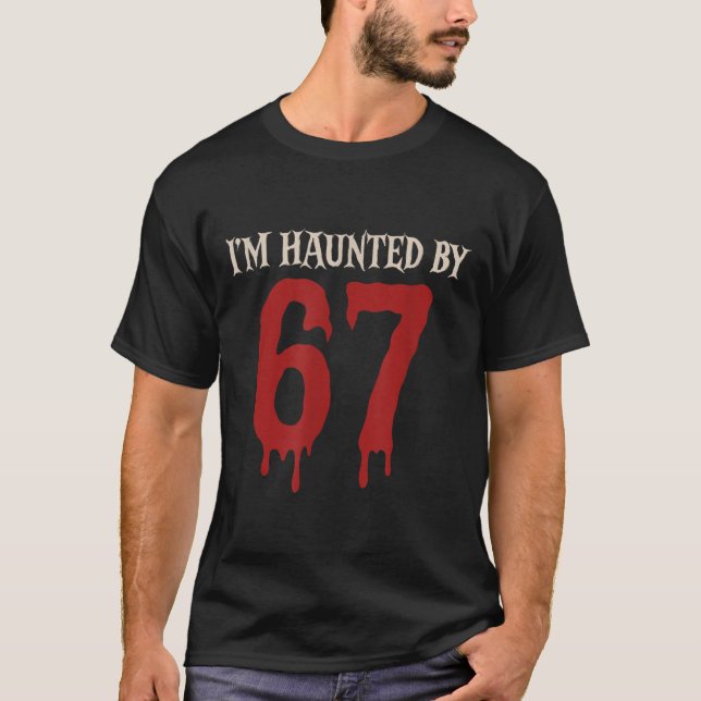 I'm Haunted Meme 67 Six Seven 6 7  T-Shirt (Front)