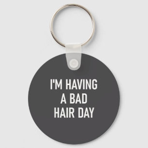 I'm Having A Bad Hair Day, Funny, Jokes, Sarcastic Key Ring