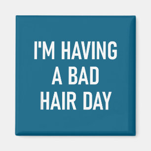 I'm Having A Bad Hair Day, Funny, Jokes, Sarcastic Magnet