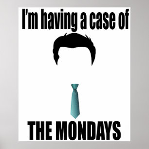 Im Having A Case Of The Mondays Office Space Poster