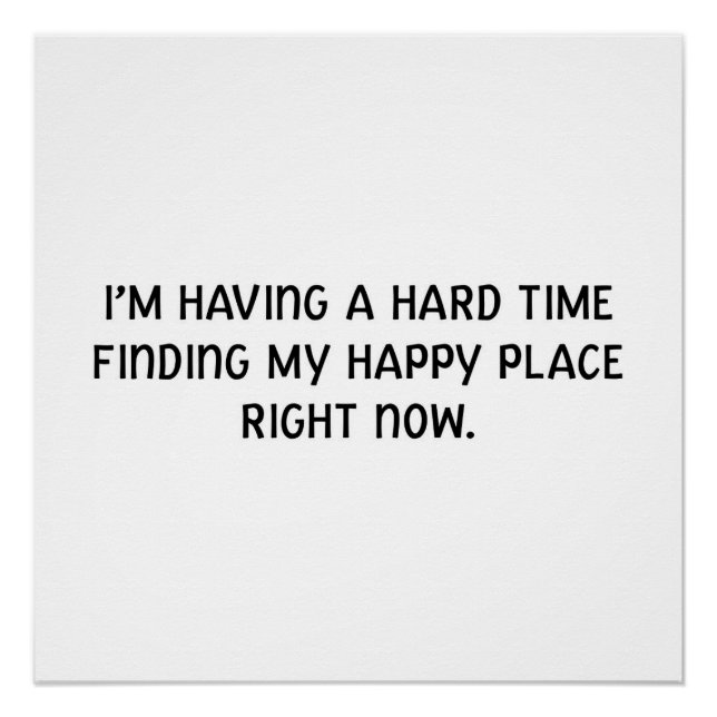 I'm having a hard time finding my happy place poster (Front)