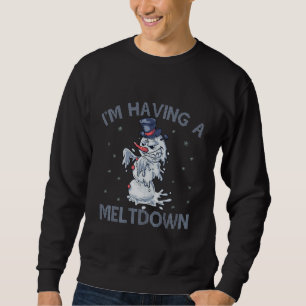 I'm Having a Meltdown Funny Christmas Snowman Gift Sweatshirt