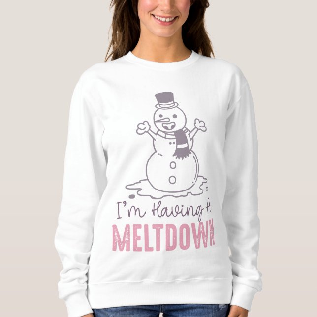 I'm Having a Meltdown - Funny Snowman Design Sweatshirt (Front)
