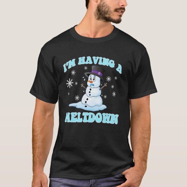 I'm Having A Meltdown Snowman For Women Funny Wint T-Shirt (Front)