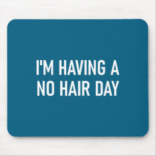 I'm Having A No Hair Day, Funny, Jokes, Sarcastic  Mouse Pad