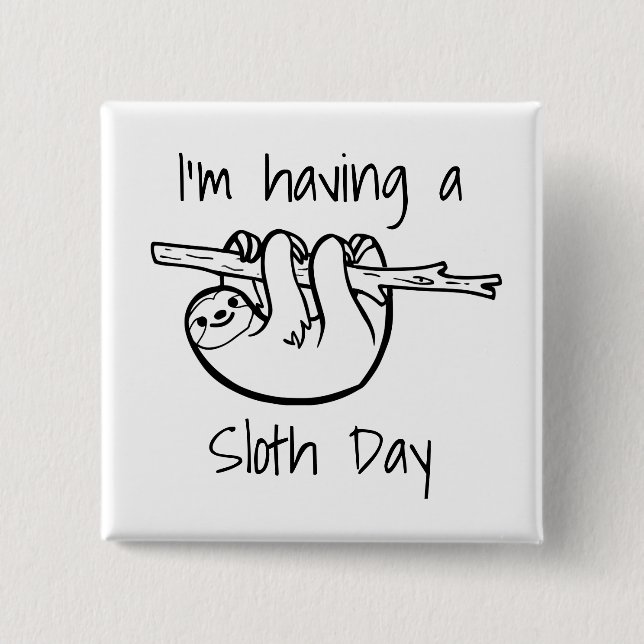 I'm Having a Sloth Day 15 Cm Square Badge (Front)