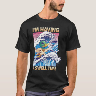 I'm Having A Swell Time  Surfing  Duck  Surf 1 T-Shirt
