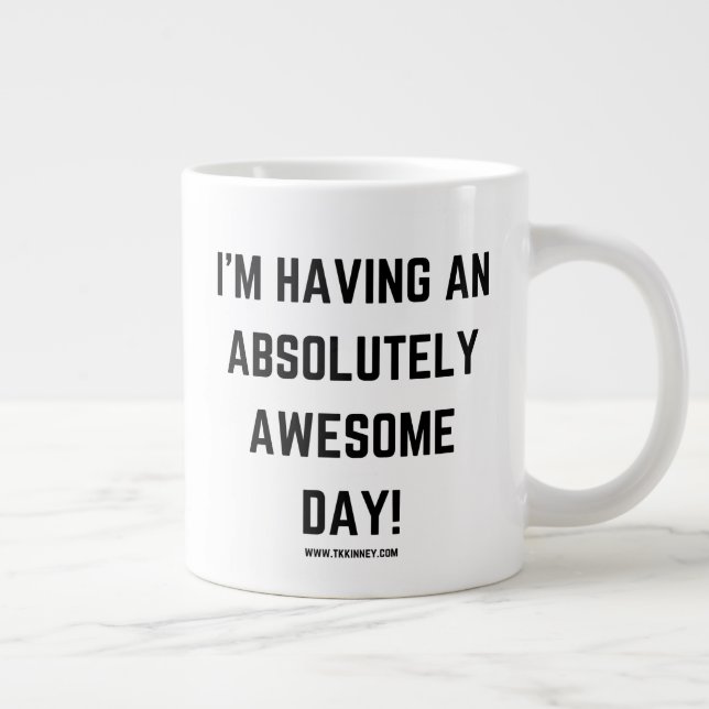 I'm having an Absolutely Awesome day! tkkinney.com Large Coffee Mug (Right)