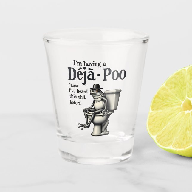 I'm Having Déjà Poo Cause I've Heard This Frog  Shot Glass (Front)