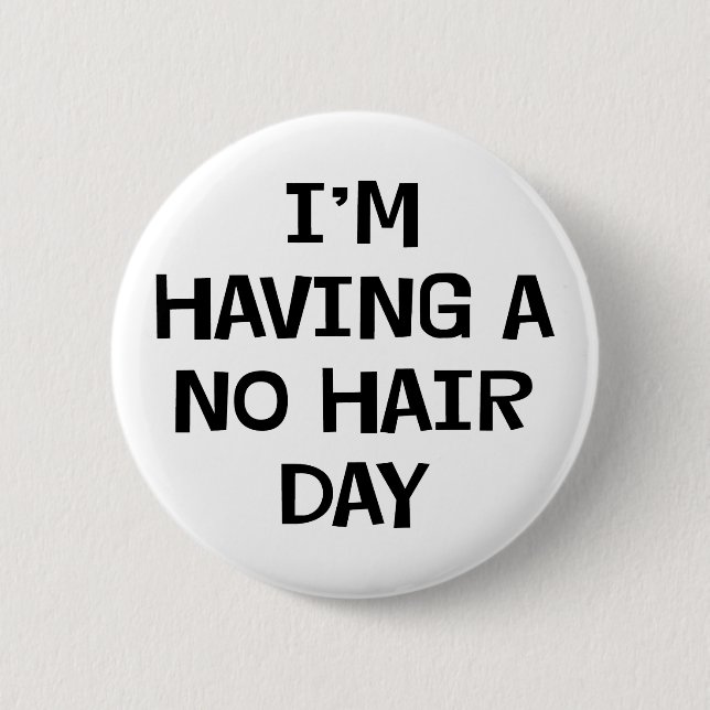 I'm Having No Hair 6 Cm Round Badge (Front)