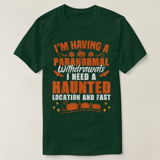 I'm Having Paranormal Withdrawals Ghost Hunter  T-Shirt (Design Front)