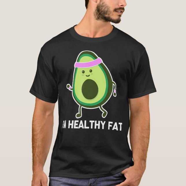 I'M Healthy Fat (Avocado) - Funny Gym Fitness Work T-Shirt (Front)