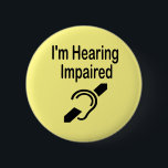 I'm Hearing Impaired 6 Cm Round Badge<br><div class="desc">I'm Hearing Impaired 
Button Grab their attention with this cute badge,  get your message across that you or a loved one is hard of hearing</div>