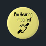 I'm Hearing Impaired 6 Cm Round Badge<br><div class="desc">I'm Hearing Impaired 
Button Grab their attention with this cute badge,  get your message across that you or a loved one is hard of hearing</div>