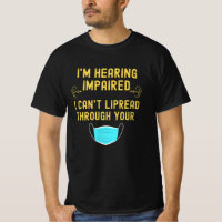 I'm Hearing Impaired I Can't Lip Read Through Your