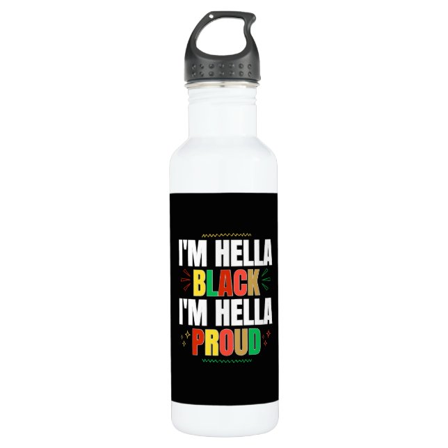 I'm Hella Black I'm Hella Proud Water Bottle (Front)