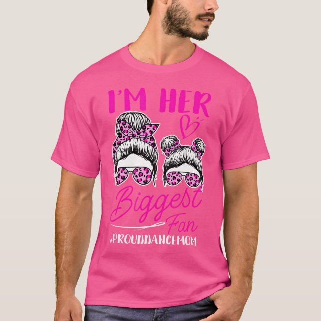I'M Her Biggest Fan Proud Dance Mum Funny Mum Danc T-Shirt (Front)
