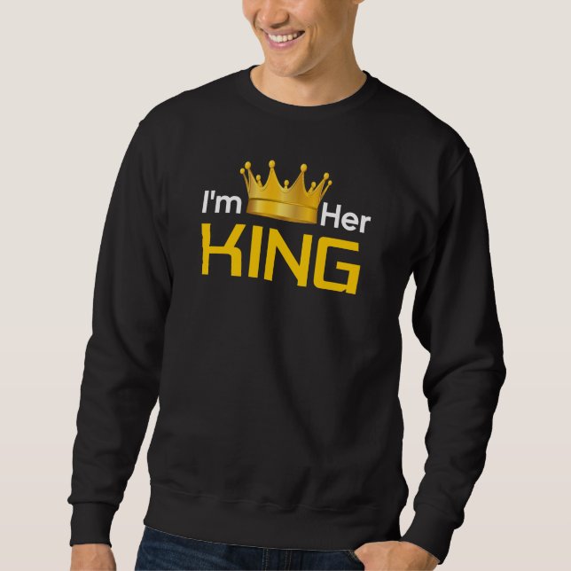 I'm Her King Sweatshirt (Front)