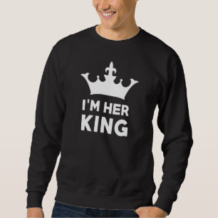 I'm Her King Sweatshirt