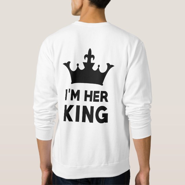 I'm her King Sweatshirt (Back)