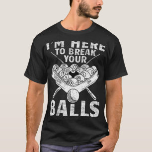 I'm Her To break Your Balls Billiards Pool Player T-Shirt